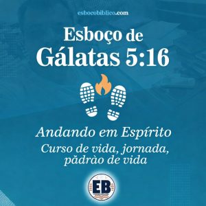 Esboço de Gálatas 5.16 → Andando em Espírito | Curso de vida, jornada, padrão de vida