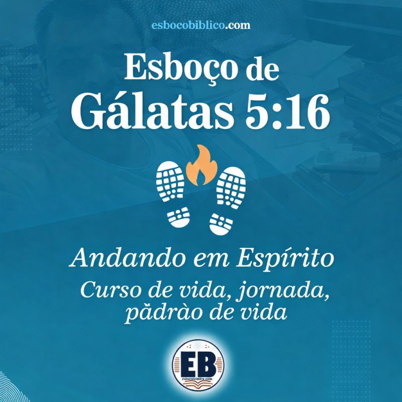 Esboço de Gálatas 5:16 → Andando em Espírito | Curso de vida, jornada, padrão de vida Esboço de Gálatas 5.16 → Andando em Espírito | Curso de vida, jornada, padrão de vida