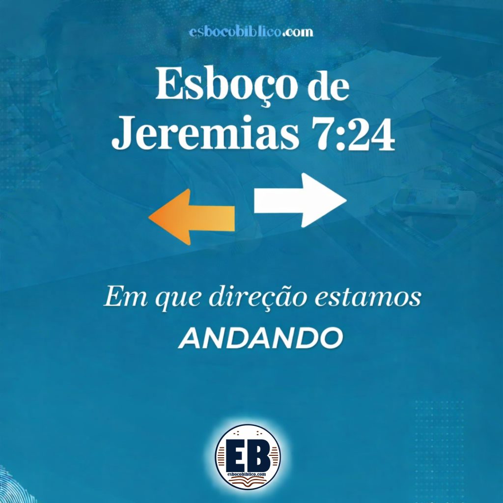 esboço de jeremias 7.24, em que direção estamos andando