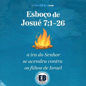 esboço de josué 7.1 26 a ira do senhor se acendeu contra os filhos de israel