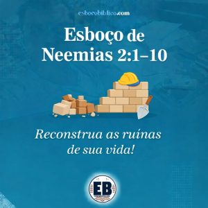 esboço de neemias 2.1–10 reconstrua as ruínas de sua vida