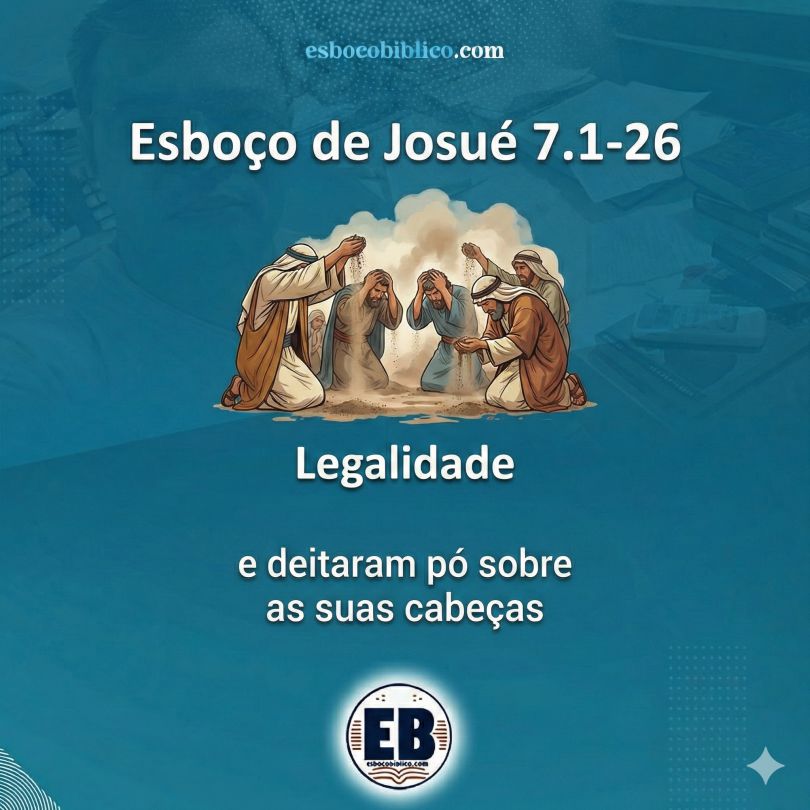 esboço de josué 7.1 26 legalidade, e deitaram pó sobre as suas cabeças