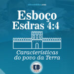 Esboço de Esdras 4.4 – Características do povo da Terra