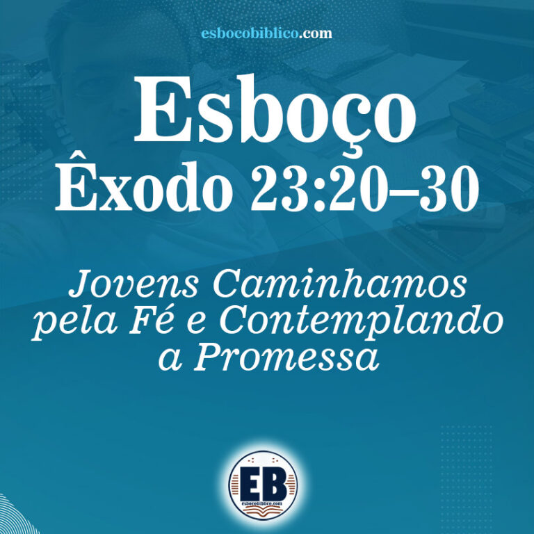 Esboço de Êxodo 23.20,30 - Jovens Caminhamos pela Fé e Contemplando a Promessa
