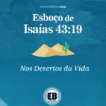 Esboço de Isaías 43.19 – Nos Desertos da Vida