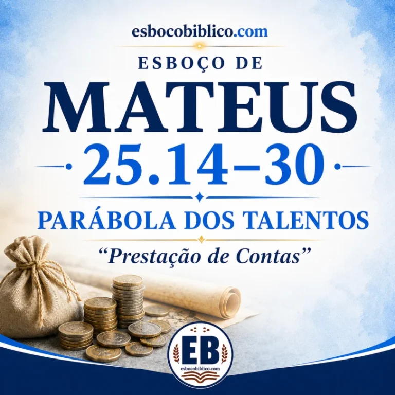 Esboço de Mateus 25.14-30 – Parábola dos Talentos – “Prestação de Contas”