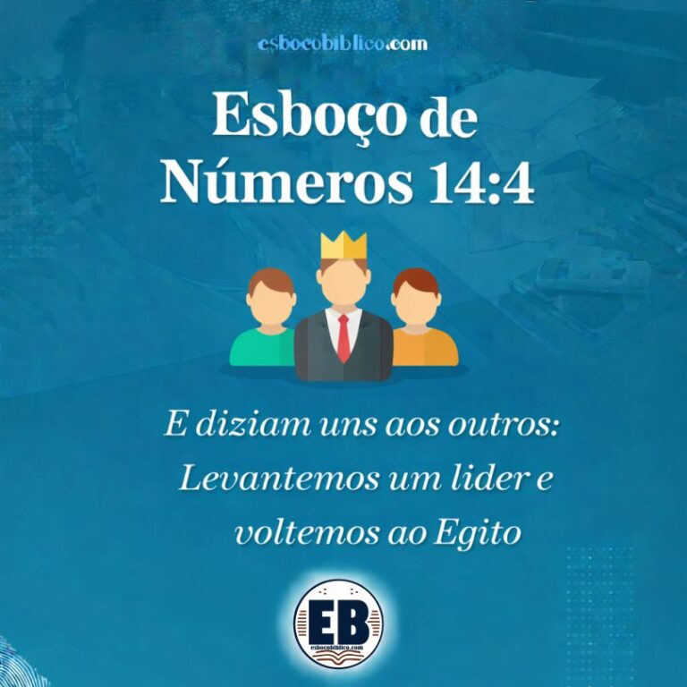 Esboço de Números 14.4 – E diziam uns aos outros: Levantemos um líder e voltemos ao Egito