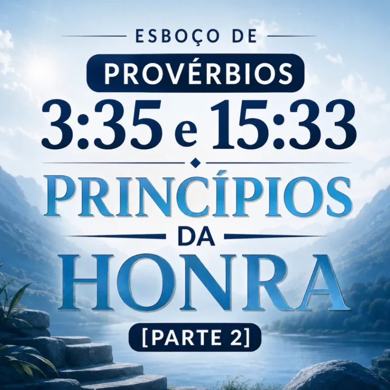 Esboço de Provérbios 15.33 e 3.35 – Princípios da Honra parte 2