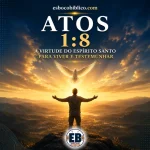 Atos 1.8 - A Virtude do Espírito Santo para Viver e Testemunhar