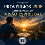 Explicação de Provérbios 29 18 – A Importância da Visão Espiritual