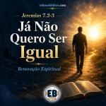 Jeremias 7.2-3 – Já Não Quero Ser Igual → Um Chamado à Renovação Espiritual