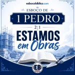 Esboço de 1 Pedro 2.1 – Estamos em Obras