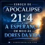 Esboço de Apocalipse 21.4 – A Esperança em Meio às Dores da Vida