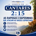 Esboço de Cantares 2.15 – As Raposas e Raposinhas que Atacam as Raízes Espirituais