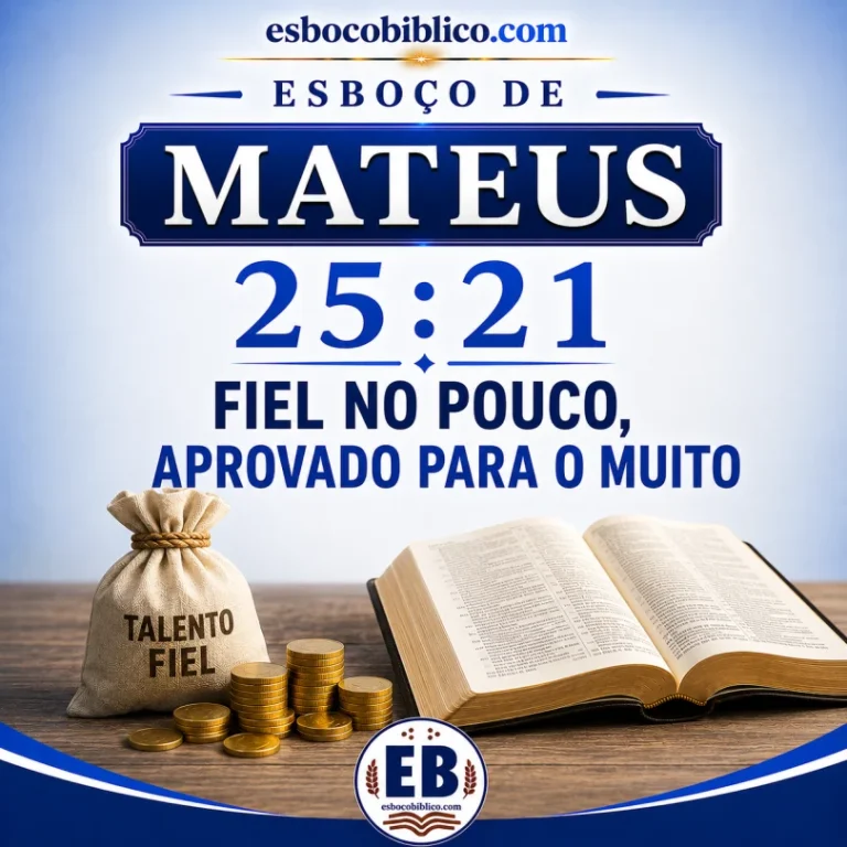 Esboço de Mateus 25.21 – Fiel no Pouco, Aprovado para o Muito