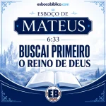 Esboço de Mateus 6.33 – Buscai Primeiro o Reino de Deus