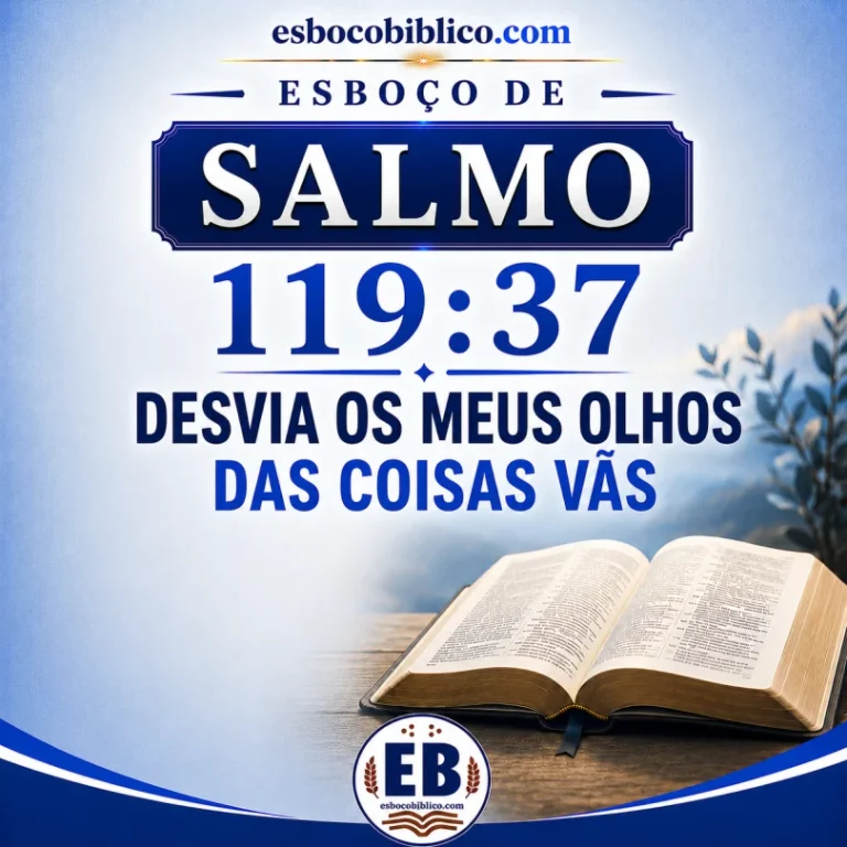 Esboço de Salmo 119.37 – Desvia os Meus Olhos das Coisas Vãs