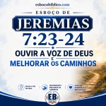 Explicação de Jeremias 7.23-24 – Ouvir a Voz de Deus e Melhorar os Caminhos