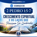 Esboço de 2 Pedro 1.5-7 – Crescimento Espiritual e os Laços que Precisam Ser Quebrados
