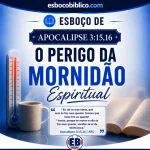 Esboço de Apocalipse 3.15,16 – O Perigo da Mornidão Espiritual