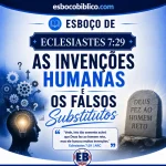 Esboço de Eclesiastes 7.29 – As Invenções Humanas e os Falsos Substitutos