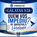 Esboço de Gálatas 5.7,8 – Quem Vos Impediu de Obedecer à Verdade