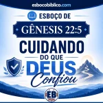 Esboço de Gênesis 22.5 – Cuidando do que Deus Confiou