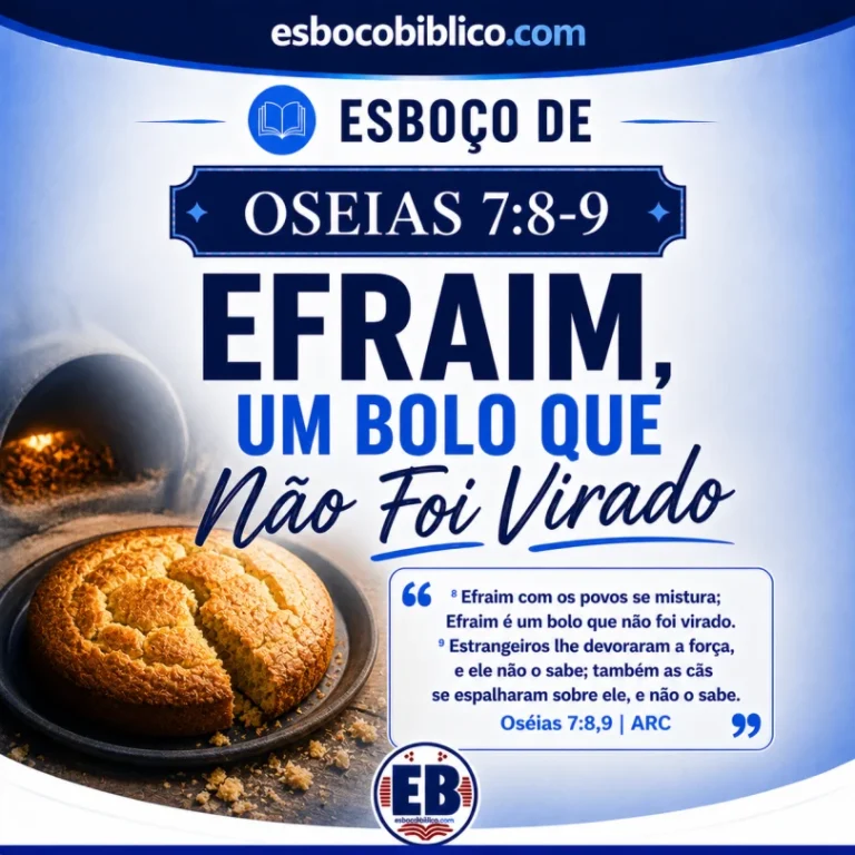Esboço de Oseias 7.8,9 – Efraim, Um Bolo que Não Foi Virado