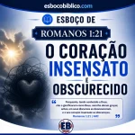 Esboço de Romanos 1.21 – O Coração Insensato e Obscurecido