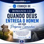 Esboço de Romanos 1.24 – Quando Deus Entrega o Homem aos Seus Próprios Caminhos