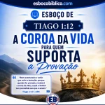 Esboço de Tiago 1.12 – A Coroa da Vida para Quem Suporta a Provação