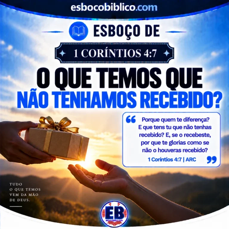 Esboço de 1 Coríntios 4.7 – O Que Temos que Não Tenhamos Recebido