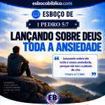 Esboço de 1 Pedro 5:7 – Lançando Sobre Deus Toda a Ansiedade