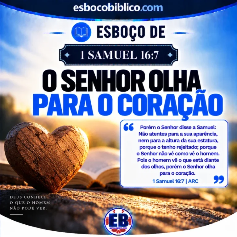 Esboço de 1 Samuel 16.7 – O Senhor Olha Para O Coração