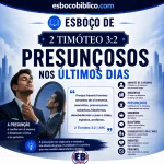 Esboço de 2 Timóteo 3.2 – Presunçosos nos Últimos Dias