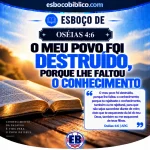 Esboço de Oséias 4.6 – O meu povo foi destruído, porque lhe faltou o conhecimento
