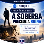 Esboço de Provérbios 16.18 – A Soberba Precede a Ruína