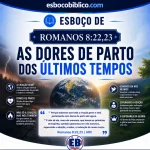 Esboço de Romanos 8.22,23 – As Dores de Parto dos Últimos Tempos