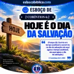 Esboço de 2 Coríntios 6.2 – Hoje é o Dia da Salvação