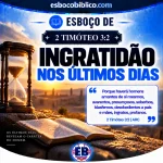 Esboço de 2 Timóteo 3.2 – Ingratidão nos Últimos Dias