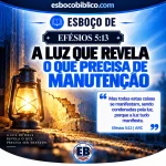 Esboço de Efésios 5.13 – A Luz que Revela o que Precisa de Manutenção