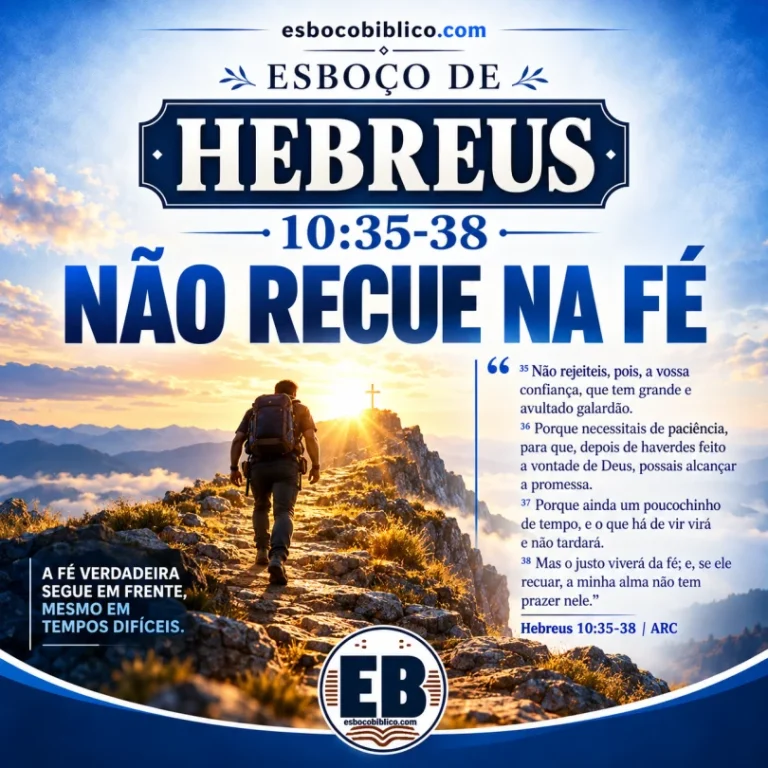 Esboço de Hebreus 10.35-38 – Não Recue na Fé