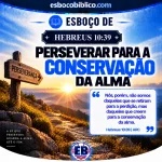 Esboço de Hebreus 10.39 – Perseverar para a Conservação da Alma