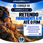 Esboço de Hebreus 3.14 – Retendo Firmemente a Fé Até o Fim