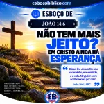 Esboço de João 14:6 – Não Tem Mais Jeito? Em Cristo Ainda Há Esperança