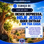 Esboço de Lucas 19.5 – Desce Depressa, Hoje Jesus Quer Entrar em tua casa