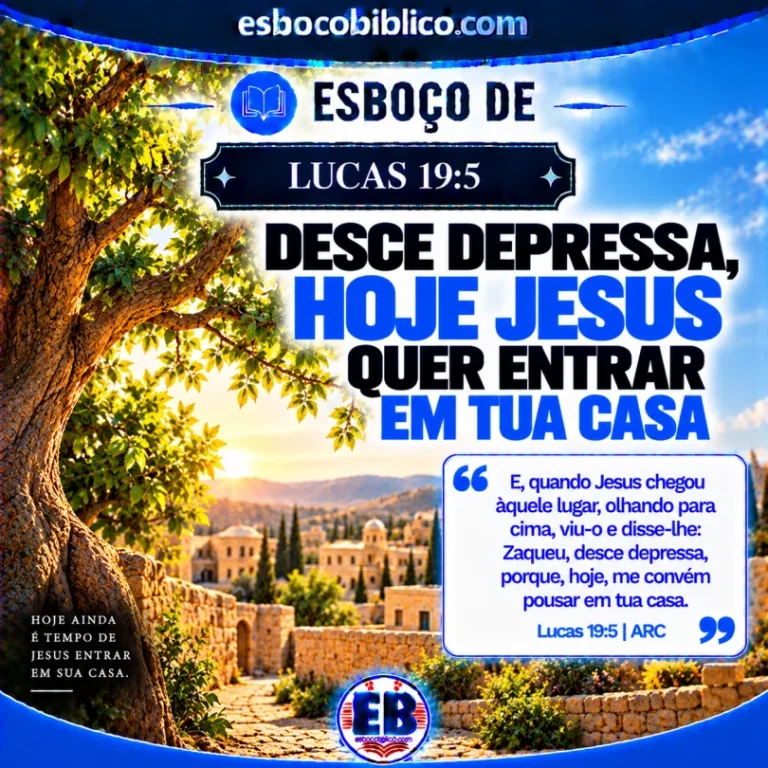 Esboço de Lucas 19.5 – Desce Depressa, Hoje Jesus Quer Entrar em tua casa