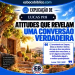 Explicação de Lucas 19.8 – Atitudes que Revelam uma Conversão Verdadeira