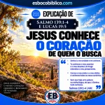 Explicação de Salmo 139.1-4 e Lucas 19.5 – Jesus Conhece o Coração de Quem o Busca
